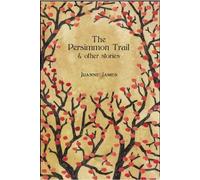Juyanne James The Persimmon Trail and Other Stories (Tascabile)