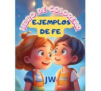 JW. Ejemplos de fe. Libro para colorear. 40 páginas con 20 alentadores ejemplos de fe y texto educativo en la fe adaptado para los mas pequeños.: Para ... (JW Kids Coloring Book) (Spanish Edition)
