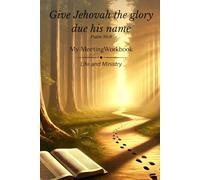 JW Meeting Workbook: Notebook for Assignments, Life and Ministry Meeting, Public Talk, Watchtower Study, and Bible Reading Progress: With the Year’s ... Jehovah the glory due his name" (Psalm 96:8)