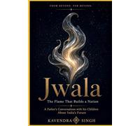 Jwala - The Flame That Builds a Nation: A Father’s Conversations on Building India’s Future