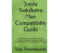 Jyesta Nakshatra Men Compatibility Guide: A Complete Vedic Matchmaking and Synastry Manual for Love, Marriage & Relationships with All 27 Nakshatra Women