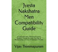 Jyesta Nakshatra Men Compatibility Guide: A Complete Vedic Matchmaking and Synastry Manual for Love, Marriage & Relationships with All 27 Nakshatra Women