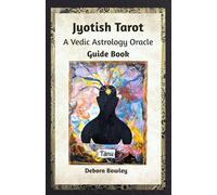 Jyotish Tarot: A Vedic Astrology Oracle for Self-Discovery