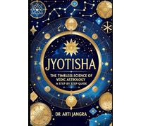 Jyotisha: The Timeless Science of Vedic Astrology - A Step-by-Step Guide