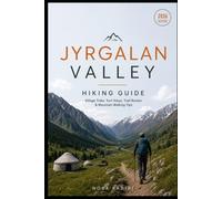 Jyrgalan Valley Hiking Guide: Village Treks, Yurt Stays, Trail Routes & Mountain Walking Tips