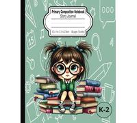 K-2 Primary Composition Notebook: Quirky Funny Girl Themed Creative Journal for Kids: Draw, Write and Imagine with Story Prompts and Picture Space: Grades Elementary K-2