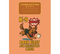 K-9 Bark First, Ask Questions Later: Funny Police Dog Graph Notebook for Kids: 8.5 x 11 Inch Quad Ruled Composition Book | 100 Grid Pages | Hilarious Dog-Themed School Notebook for Boys and Girls
