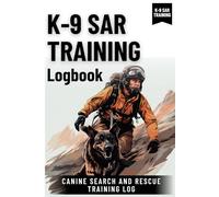 K-9 SAR Training Logbook - Canine Search and Rescue Training Log: Trails Explored, Lives Saved !