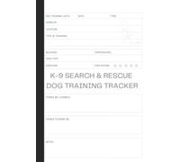 K-9 Search & Rescue Dog Training Tracker: K9 SAR Dog Exercise Log Book To Keep Track Of Training Activities, Such As Handler, Location, Type Of Training And Much More