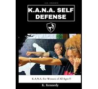 K.A.N.A. SELF DEFENSE FOR WOMEN OF ALL AGES!
