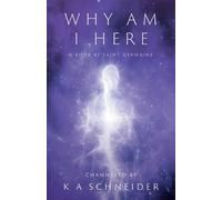 Why Am I Here: A Book by Saint Germaine
