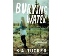 K.A. Tucker Burying Water (Tascabile) Burying Water Series
