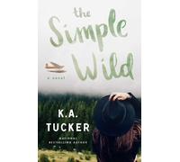 K.A. Tucker The Simple Wild (Tascabile)