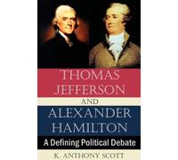 K Anthony Scott Thomas Jefferson and Alexander Hamilton: A Defining (Tascabile)
