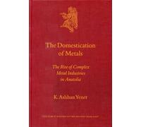 K. Aslihan Yener The Domestication of Metals (Copertina rigida)