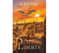 K B Diaz Dragon's Liberty (Copertina rigida) Republic of the Two Dragons