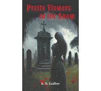 K.B. Ludlow Pretty Flowers In the Snow (Tascabile)