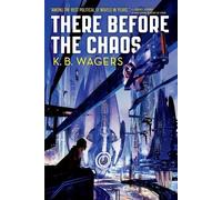 K B Wagers There Before the Chaos (Tascabile)