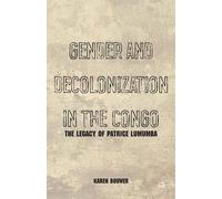 K. Bouwer Gender and Decolonization in the Congo (Tascabile)