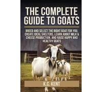 K C Kent The Complete Guide To Goats (Tascabile)