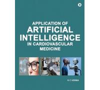 K C Verma Application of Artificial Intelligence in Cardiovascular M (Tascabile)