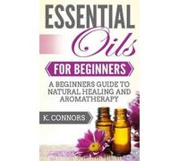 K Connors Essential Oils for Beginners (Tascabile)