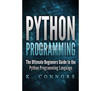 K. Connors Python Programming: The Ultimate Beginners Guide to the P (Tascabile)