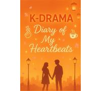 K-Drama Diary of My Heartbeats: A Cute Romantic Journal for Korean Drama Fans to Record Episodes, Quotes & Feelings | Perfect Gift for Teens & Adults ... Drama Lovers - 6x9 inches, 120 Lined Pages.