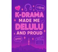 K-Drama Made Me Delulu and Proud: A Funny Journal for K-Drama Lovers Who Live in Their Own Romance | Aesthetic Journal for K-Drama Addicts & Dreamers | 6x9 | 120 Lined Pages