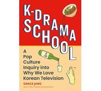 K-Drama School: A Pop Culture Inquiry into Why We Love Korean Television