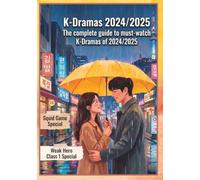 K-Dramas 2024/2025: The Complete Guide to Must-Watch K-Dramas of 2024/2025