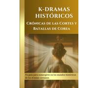 K-Dramas Históricos: Crónicas de las Cortes y Batallas de Corea