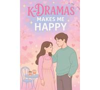 K-Dramas Makes Me Happy: Aesthetic Journal for Korean Drama Lovers - 6x9 inches, 120 Lined Pages | Romantic Writing Space to Track Your K-Drama ... Gift Idea for Hallyu Fans and Series Bingers