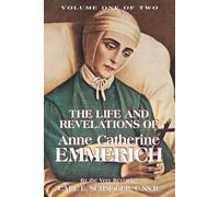 K E Schmoger The Life and Revelations of Anne Catherine Emmerich (Tascabile)