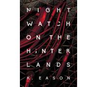 K. Eason Nightwatch on the Hinterlands (Copertina rigida) Weep