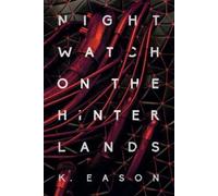 K. Eason Nightwatch on the Hinterlands (Tascabile) Weep