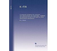 K-FIX: A computer program for transient, two-dimensional, two-fluid flow : THREED: an extension of the K-FIX code for three dimensional calculations