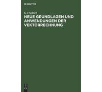 K Friedrich Neue Grundlagen Und Anwendungen Der Vektorrechnun (Copertina rigida)