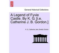 K G Catherine Jan A Legend of Fyvie Castle. by K. G. [I.E. Catherine (Tascabile)