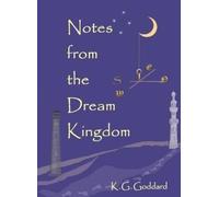 K G Goddard Notes from the Dream Kingdom (Tascabile)