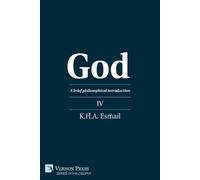 K.H.A. Esmail God: A brief philosophical introduction IV (Tascabile)