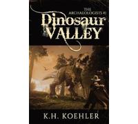 K H Koehler Dinosaur Valley (Tascabile) Archaeologists