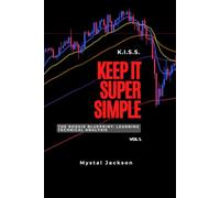 K.I.S.S. Keep It Super Simple: The Rookie Blueprint: Learning Technical Analysis