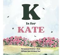 K is for Kate: An Alphabet All About You!: A Personalized Children's Book.