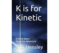 K is for Kinetic: A Steve Shorn Detective Adventure