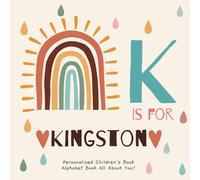 K is for Kingston: A Personalized Children's Book: An Alphabet Adventure All About You!