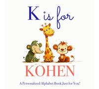 K is for Kohen: A Personalized Alphabet Book Just for You!