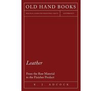 K. J. Adcock Leather - From the Raw Material to the Finisher Product (Tascabile)