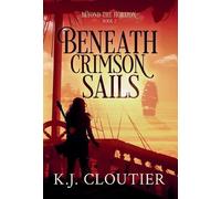 K J Cloutier Beneath Crimson Sails (Copertina rigida) Beyond the Horizon