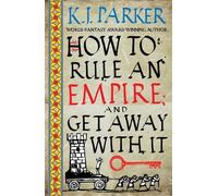 K. J. Parker How To Rule An Empire and Get Away With It (Tascabile)